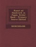 Kunst ND Handwerk in Japan, Erster Band - Primary Source Edition di Brinckmann edito da Nabu Press