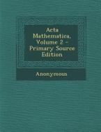 ACTA Mathematica, Volume 2 di Anonymous edito da Nabu Press