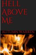 Hell Above Me di Autumn Warren edito da LULU PR