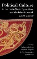 Political Culture In The Latin West, Byzantium And The Islamic World, C.700-c.1500 edito da Cambridge University Press
