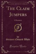 The Claim Jumpers di Stewart Edward White edito da Forgotten Books