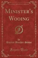 Minister's Wooing (classic Reprint) di Harriet Beecher Stowe edito da Forgotten Books