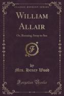 William Allair di Mrs Henry Wood edito da Forgotten Books