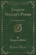 Joaquin Miller\'s Poems, Vol. 1 Of 6: An di JOAQUIN MILLER edito da Lightning Source Uk Ltd
