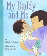 My Daddy And Me di Linda Ashman edito da Scholastic Inc.