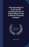 The Psychology Of Early Growth Including Norms Of Infant Behavior And A Method Of Genetic Analysis di Arnold Gesell edito da Sagwan Press