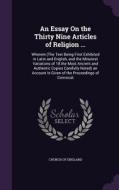 An Essay On The Thirty Nine Articles Of Religion ... edito da Palala Press