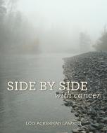 Side by Side with Cancer di Lois Ackerman Lawson edito da Blurb