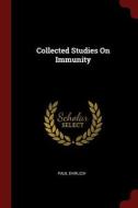 Collected Studies on Immunity di Paul Ehrlich edito da CHIZINE PUBN