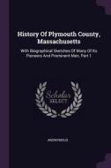 History of Plymouth County, Massachusetts: With Biographical Sketches of Many of Its Pioneers and Prominent Men, Part 1 di Anonymous edito da CHIZINE PUBN