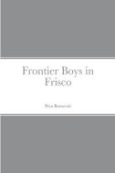 Frontier Boys in Frisco di Wyn Roosevelt edito da Lulu.com