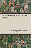A Short History of the Chinese People di L. Carrington Goodrich edito da Sturgis Press
