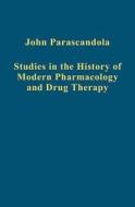 Studies in the History of Modern Pharmacology and Drug Therapy di John Parascandola edito da Routledge