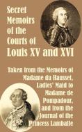 Secret Memoirs of the Courts of Louis XV and XVI di Madame Du Hausset, Princess Lamballe, Du Hausset Madame Du Hausset edito da INTL LAW & TAXATION PUBL