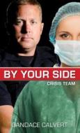 By Your Side: Crisis Team di Candace Calvert edito da Thorndike Press Large Print