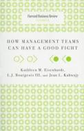 Hbr Classics: How Management Teams Can Have A Good Fight di Kathleen M. Eisenhardt, L.J. Bourgeois, Jean L. Kahwajy edito da Harvard Business School Publishing
