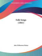 Folk Songs (1861) edito da Kessinger Publishing, Llc