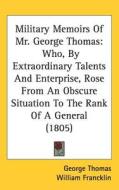 Military Memoirs Of Mr. George Thomas di George Thomas edito da Kessinger Publishing Co