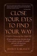 Close Your Eyes To Find Your Way di Jeffrey B Brandt edito da Xlibris