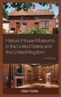 Historic House Museums in the United States and the United Kingdom di Linda Young edito da Rowman & Littlefield