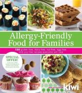 Allergy-Friendly Food for Families: 120 Gluten-Free, Dairy-Free, Nut-Free, Egg-Free, and Soy-Free Recipes Everyone Will  di Editors Of Kiwi Magazine edito da ANDREWS & MCMEEL