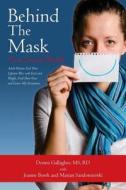 Behind the Mask: Our Secret Battle: Adult Women End Their Lifetime War with Food and Weight, Find Their Voice and Learn Self-Acceptance di Rd Donna Gallagher MS, Joanne Borek, Marian Sandomierski edito da Createspace