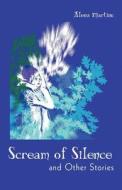 Scream of Silence di Alena Martinu edito da iUniverse