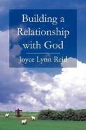 Building A Relationship With God di Joyce Lynn Reid edito da America Star Books