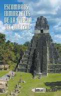 Escombros Inmortales de La Tierra del Quetzal di Ismael Recinos edito da Palibrio