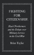 Fighting For Citizenship di Brian Taylor edito da The University Of North Carolina Press