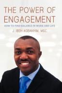 The Power of Engagement di J. Ibeh Agbanyim Msc edito da iUniverse