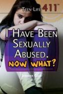 I Have Been Sexually Abused. Now What? di Jennifer Culp edito da Rosen Young Adult