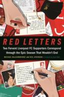 Red Letters: Two Fervent Liverpool FC Supporters Correspond Through the Epic Season That Wouldn't End di Michael Maccambridge, Neil Atkinson edito da UNIV OF NEBRASKA PR