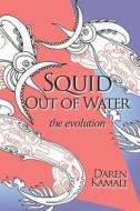 Squid Out of Water: The Evolution di Daren Kamali edito da Createspace