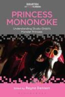 Princess Mononoke: Understanding Studio Ghibli's Monster Princess di Rayna Denison edito da CONTINNUUM 3PL