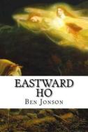 Eastward Ho di Ben Jonson edito da Createspace