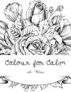 Colour for Calm di A. Blae edito da Createspace