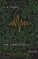 The Computer's Voice di Liz W. Faber edito da University Of Minnesota Press
