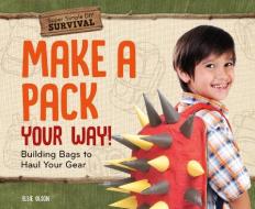 Make a Pack Your Way!: Building Bags to Haul Your Gear di Elsie Olson edito da SUPER SANDCASTLE
