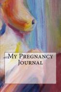 My Pregnancy Journal di Wild Pages Press edito da Createspace Independent Publishing Platform