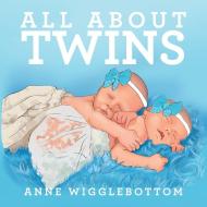 All About Twins di Anne Wigglebottom edito da Xlibris Au