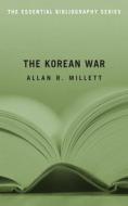 The Korean War: The Essential Bibliography di Allan Reed Millett edito da POTOMAC BOOKS INC