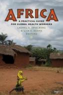 Africa: A Practical Guide for Global Health Workers di Laurel A. Spielberg, Lisa V. Adams edito da DARTMOUTH COLLEGE PR