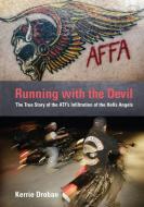 Running with the Devil: The True Story of the Atf's Infiltration of the Hells Angels di Kerrie Droban edito da LYONS PR