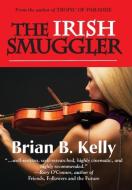 The Irish Smuggler di Brian B. Kelly edito da IBOOKS