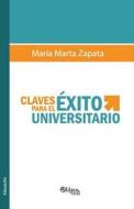 Claves Para El Exito Universitario di Maria Marta Zapata edito da Libros En Red
