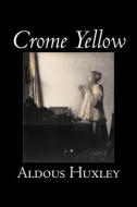 Crome Yellow by Aldous Huxley, Science Fiction, Classics, Literary di Aldous Huxley edito da AEGYPAN