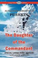 The Daughter Of The Commandant (large Print Edition) di Aleksandr Sergeevich Pushkin edito da Arc Manor