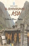 The Borderlands of Asia: Culture, Place, Poetry di Mark Bender edito da CAMBRIA PR