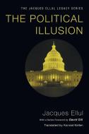 The Political Illusion di Jacques Ellul edito da WIPF & STOCK PUBL